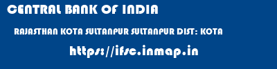 CENTRAL BANK OF INDIA  RAJASTHAN KOTA SULTANPUR SULTANPUR DIST: KOTA  ifsc code